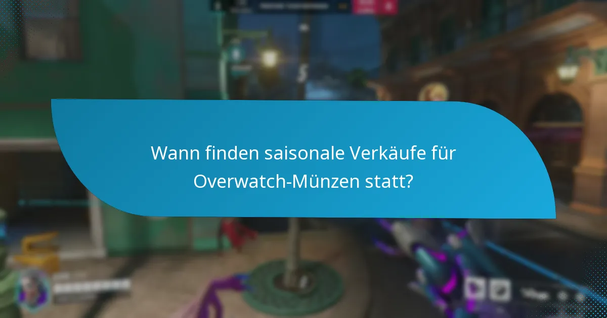 Wann finden saisonale Verkäufe für Overwatch-Münzen statt?