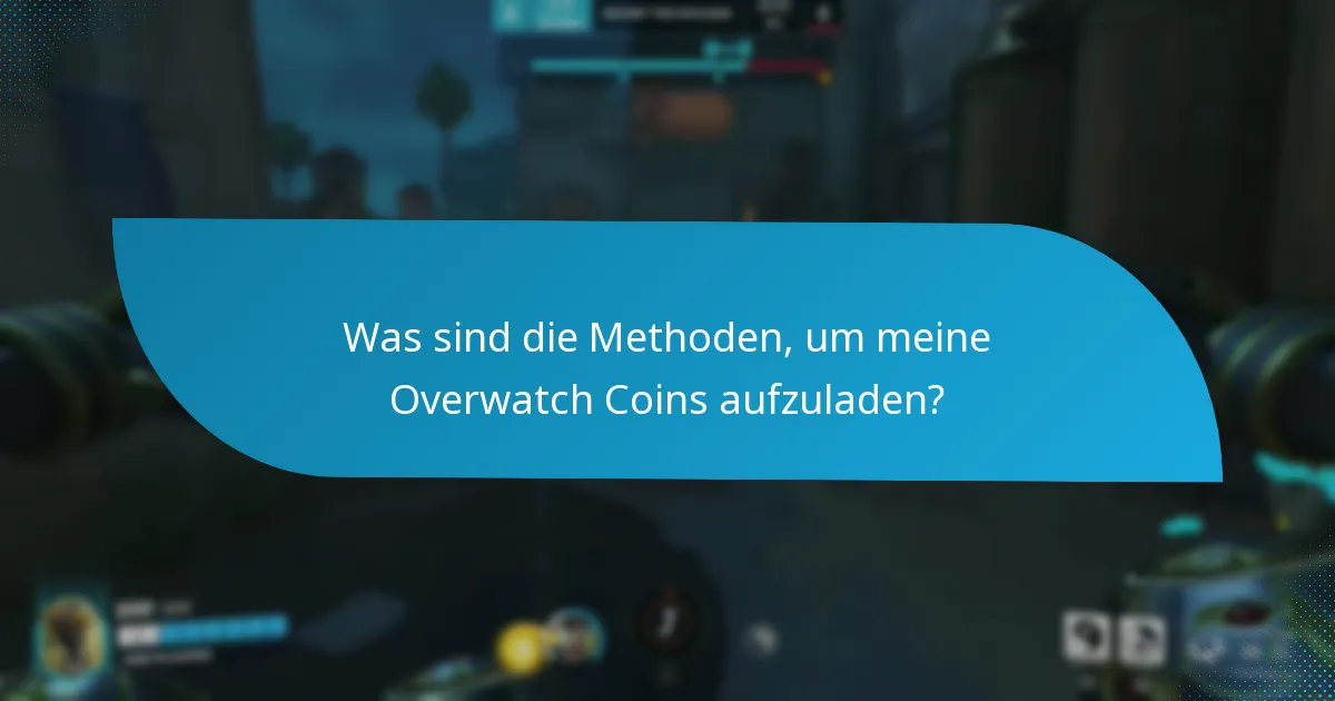 Was sind die Methoden, um meine Overwatch Coins aufzuladen?