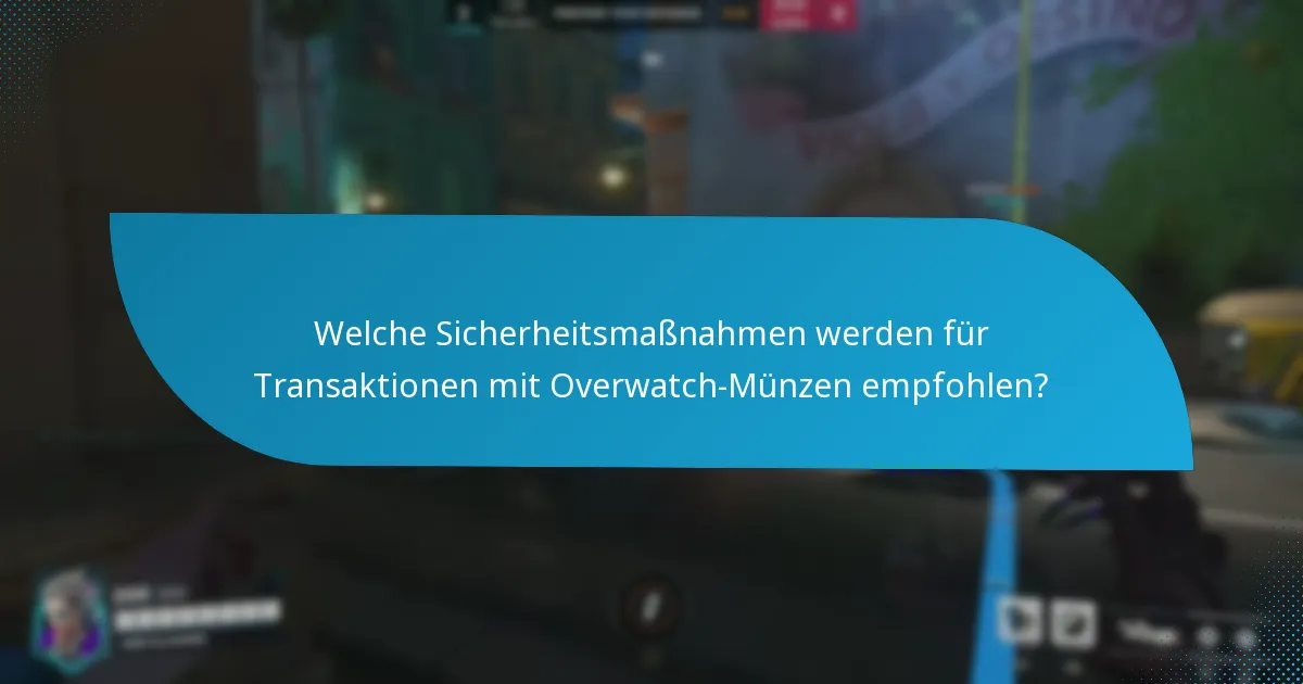 Welche Sicherheitsmaßnahmen werden für Transaktionen mit Overwatch-Münzen empfohlen?