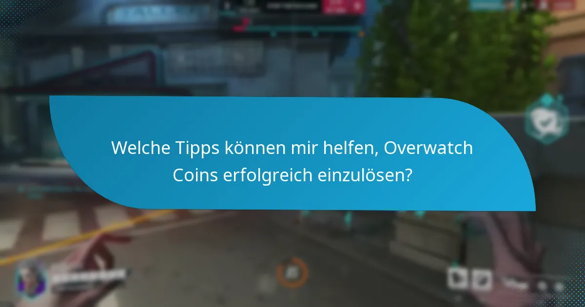 Welche Tipps können mir helfen, Overwatch Coins erfolgreich einzulösen?