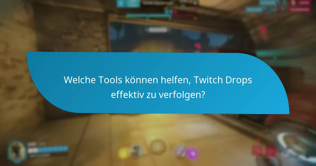 Welche Tools können helfen, Twitch Drops effektiv zu verfolgen?