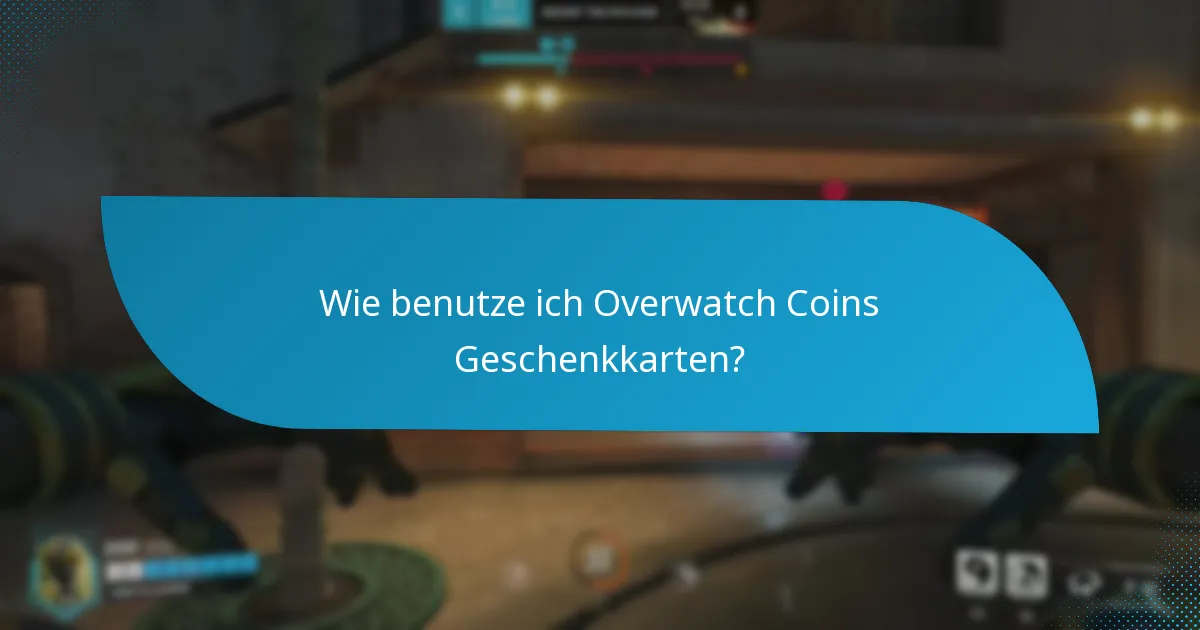 Wie benutze ich Overwatch Coins Geschenkkarten?