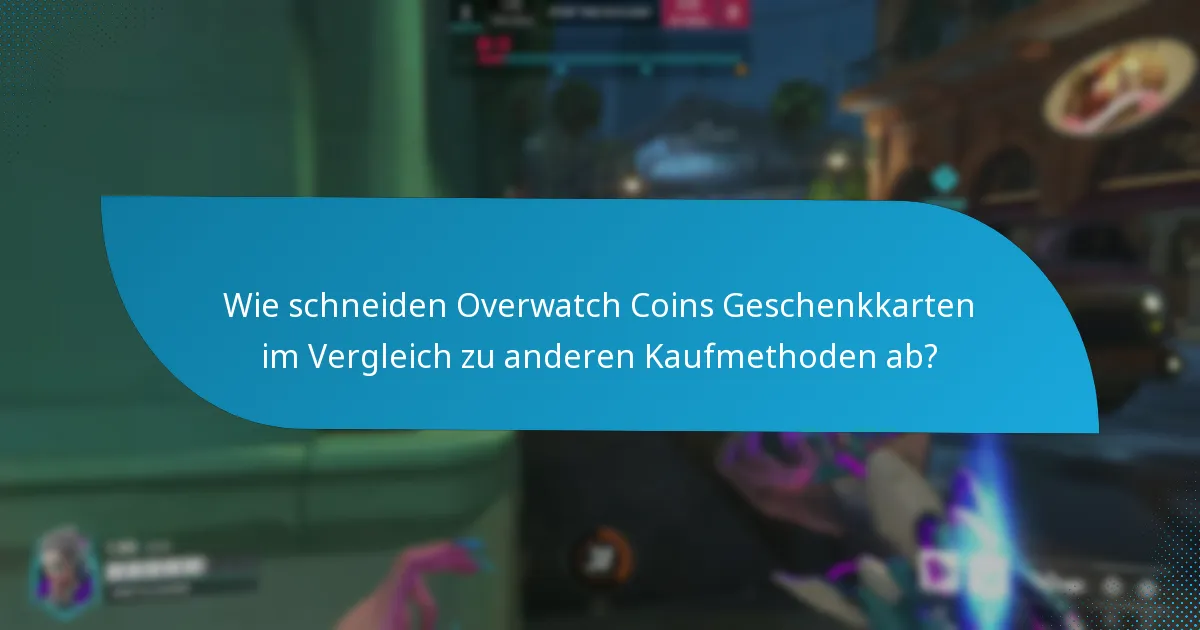 Wie schneiden Overwatch Coins Geschenkkarten im Vergleich zu anderen Kaufmethoden ab?