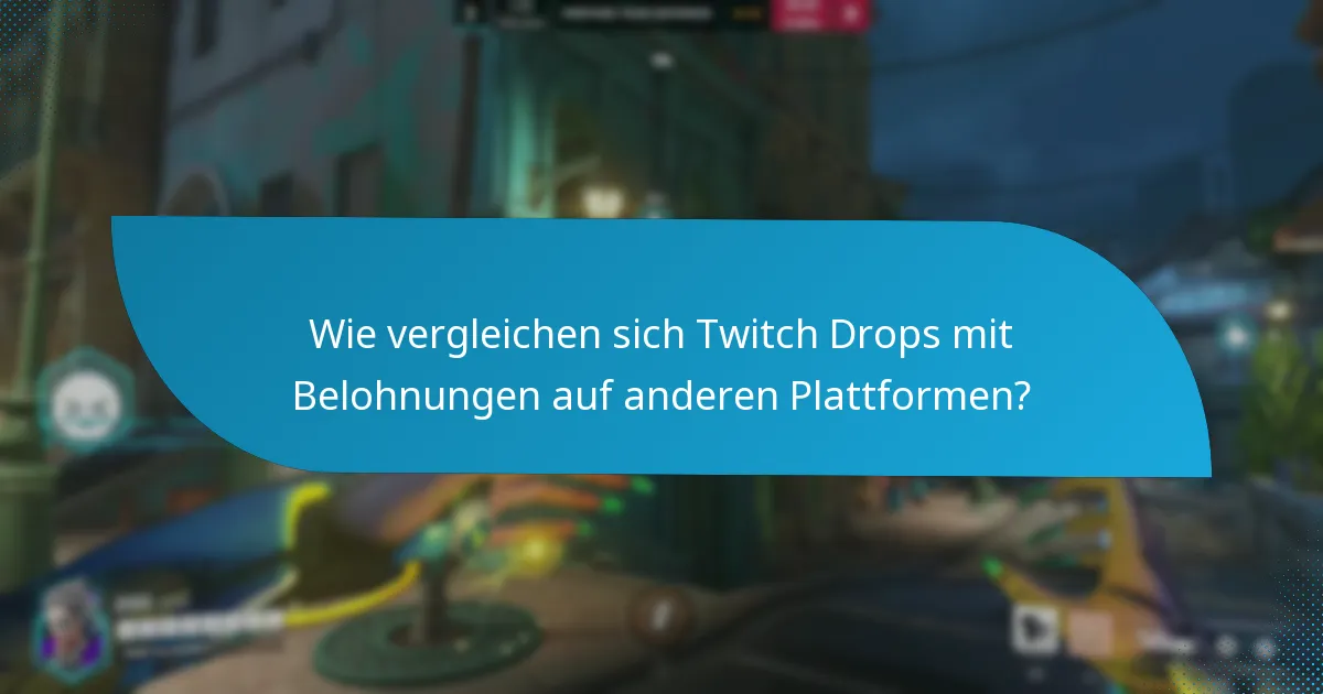 Wie vergleichen sich Twitch Drops mit Belohnungen auf anderen Plattformen?